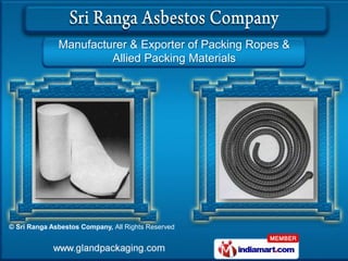 Manufacturer & Exporter of Packing Ropes &
                       Allied Packing Materials




© Sri Ranga Asbestos Company, All Rights Reserved
 