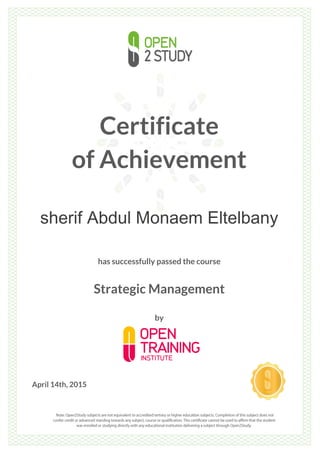 Certificate
of Achievement
sherif Abdul Monaem Eltelbany
has successfully passed the course
Strategic Management
by
April 14th, 2015
 