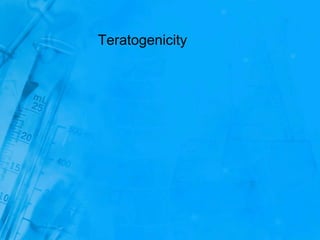Teratogenicity
 
