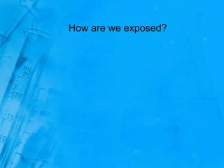 How are we exposed?
 