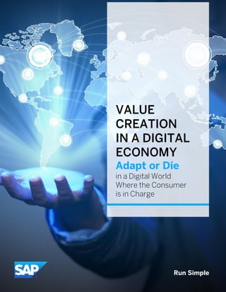 Run Simple
VALUE
CREATION
IN A DIGITAL
ECONOMY
Adapt or Die
in a Digital World
Where the Consumer
is in Charge
 