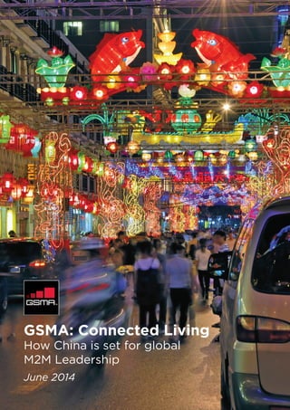 GSMA: Connected Living
How China is set for global
M2M Leadership
June 2014
 