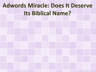 Adwords Miracle: Does It Deserve
      Its Biblical Name?
 