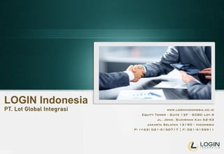 LOGIN Indonesia
www.loginindonesia.co.id
Equity Tower - Suite 12F - SCBD Lot.9
Jl. Jend. Sudirman Kav.52-53
Jakarta Selatan 12190 - Indonesia
P: (+62) 021-5150717 | F: 021-5155911
 