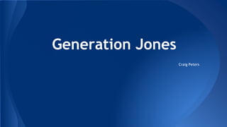 Generation Jones
Craig Peters
 