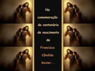 Na  comemoração  do centenário  de nascimento  de Francisco  Cândido  Xavier... 