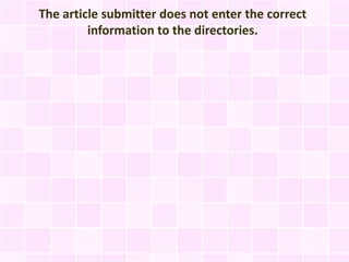 The article submitter does not enter the correct
         information to the directories.
 