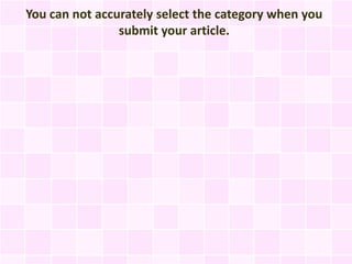 You can not accurately select the category when you
                submit your article.
 