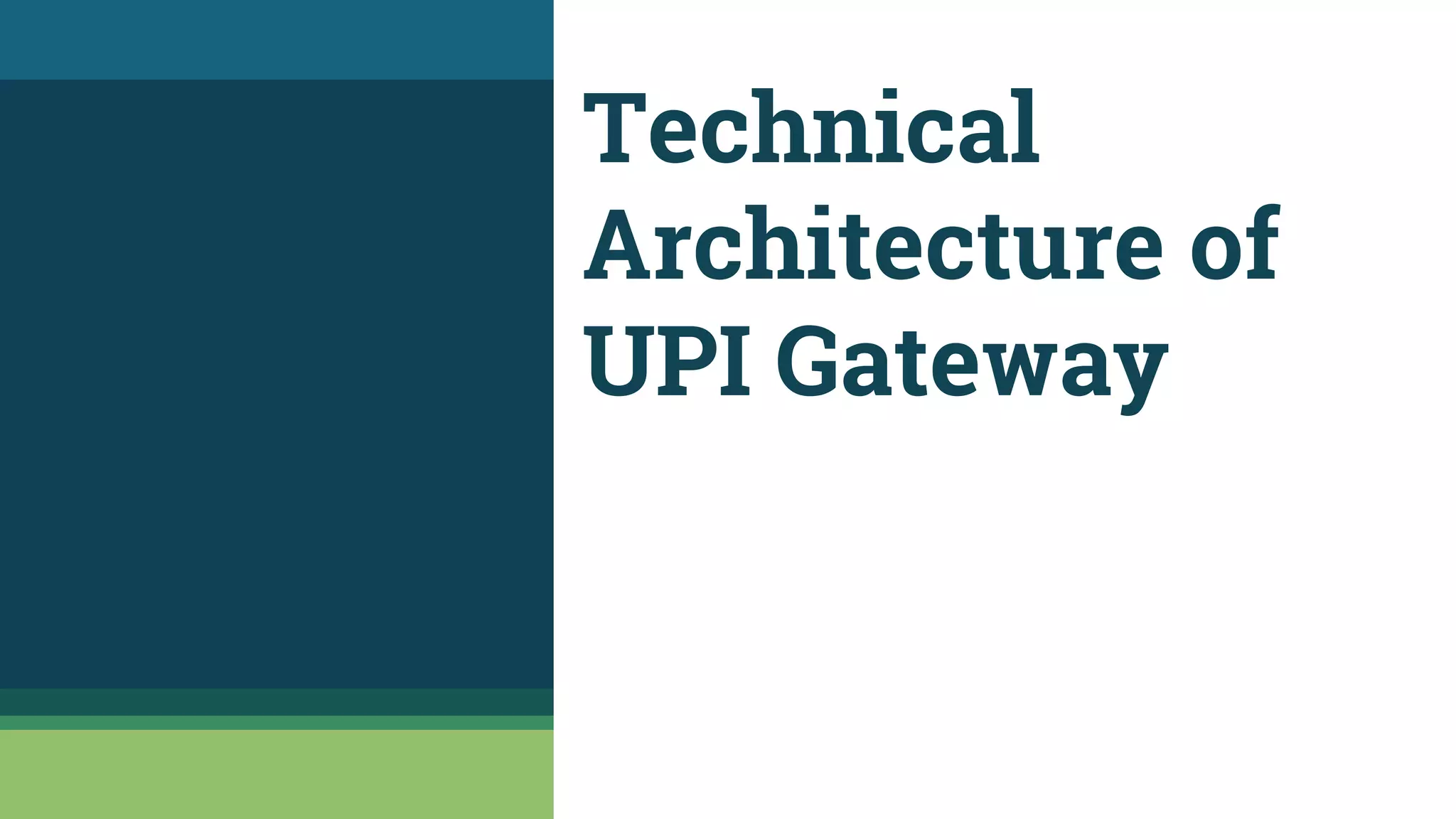 Technical
Architecture of
UPI Gateway
 