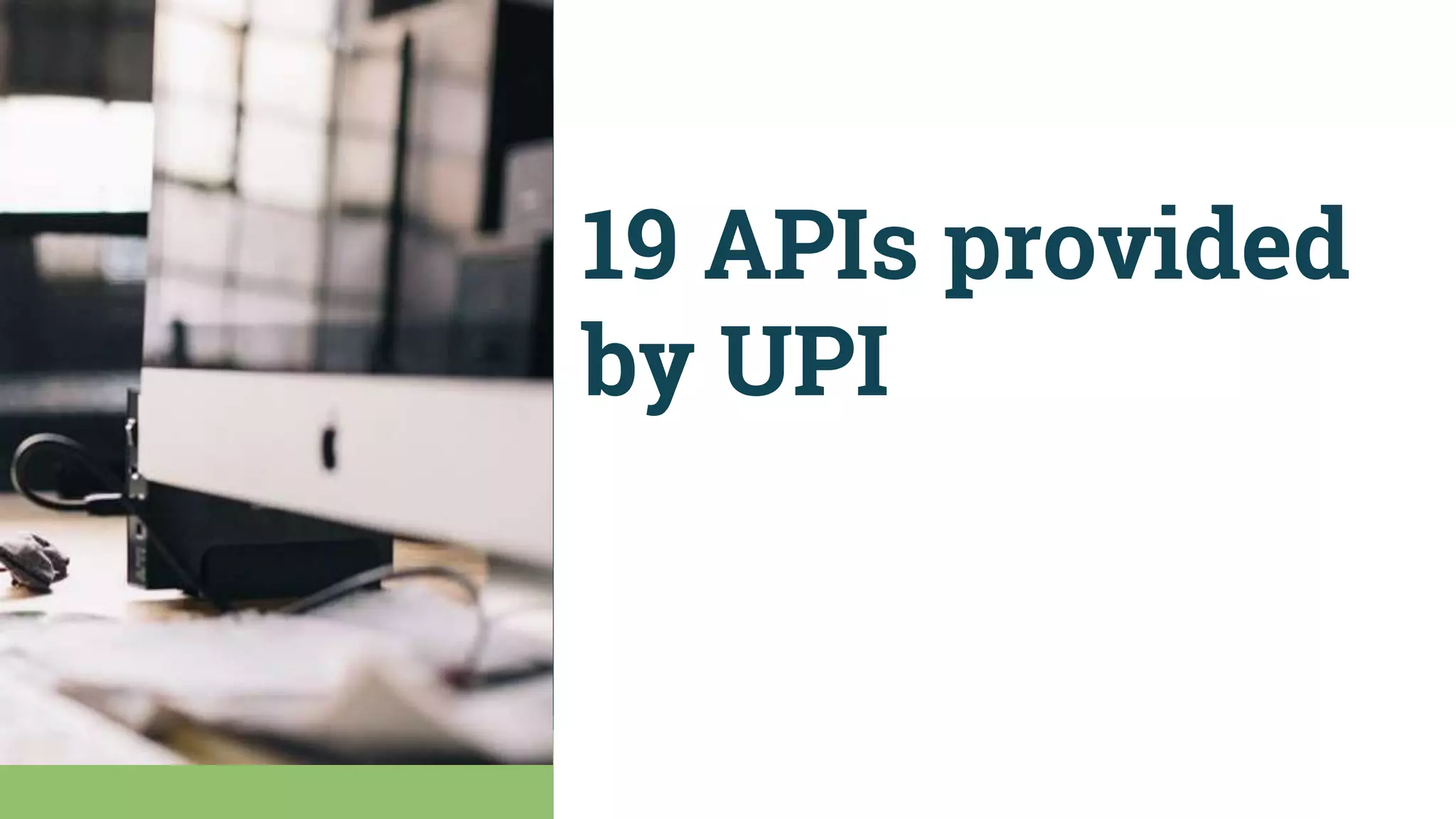 19 APIs provided
by UPI
 