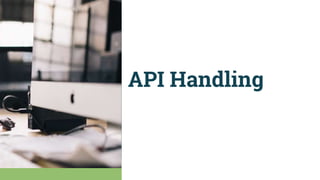 API Handling
 