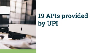 19 APIs provided
by UPI
 