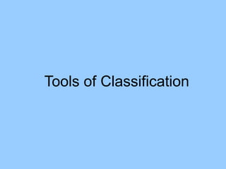 Tools of Classification
 