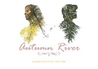 MARKETING PLAN | MAY 2016
Autumn River
 