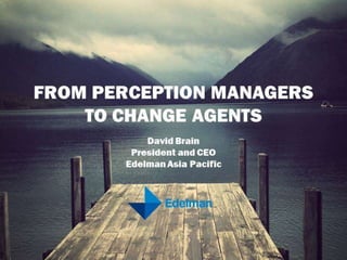 From Perception Managers to Change Agents