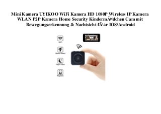 Mini Kamera UYIKOO WiFi Kamera HD 1080P Wireless IP Kamera
WLAN P2P Kamera Home Security KindermÃ¤dchen Cam mit
Bewegungserkennung & Nachtsicht fÃ¼r IOS/Android
 