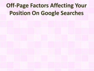 Off-Page Factors Affecting Your
 Position On Google Searches
 