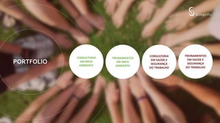 PORTFOLIO
CONSULTORIA
EM MEIO
AMBIENTE
CONSULTORIA
EM SAÚDE E
SEGURANÇA
DO TRABALHO
TREINAMENTOS
EM SAÚDE E
SEGURANÇA
DO TRABALHO
TREINAMENTOS
EM MEIO
AMBIENTE
 