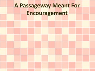 A Passageway Meant For
    Encouragement
 