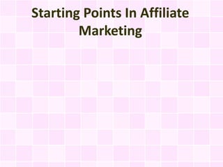 Starting Points In Affiliate
        Marketing
 