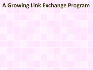 A Growing Link Exchange Program
 