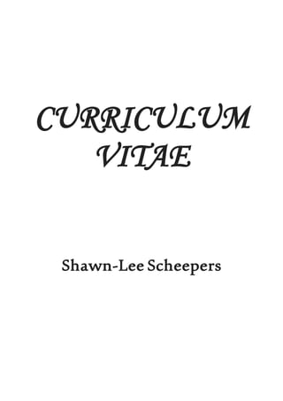 CURRICULUM
VITAE
Shawn-Lee Scheepers
 