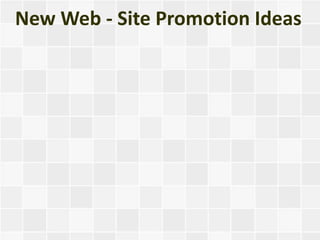 New Web - Site Promotion Ideas
 