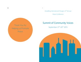 12 1
Hostelling International Chicago’s 4th
Annual
Peace Conference
Summit of Community Voices
September 21st
-26th
2015
Thank You for
Helping us Promote
Peace
 