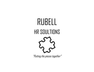 RUBELL
HR SOULTIONS
“Putting the pieces together”
 