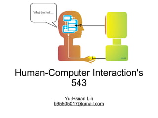 Human-Computer Interaction's 543 Yu-Hsuan Lin [email_address] 