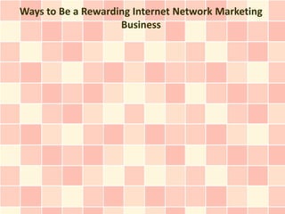 Ways to Be a Rewarding Internet Network Marketing
                    Business
 