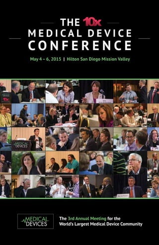 The 3rd Annual Meeting for the
World’s Largest Medical Device Community
M e d i cal D e v i c e
C o n f e r e n c e
The
May 4– 6, 2015 | Hilton San Diego Mission Valley
 