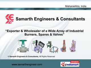Samarth Engineers & Consultants “ Exporter & Wholesaler of a Wide Array of Industrial Burners, Spares & Valves” ©  Samarth Engineers & Consultants,  All Rights Reserved 