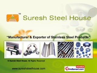 “ Manufacturer & Exporter of Stainless Steel Products” 