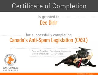 Dee Dirir
Canada's Anti-Spam Legislation (CASL)
Softchoice University
16-May-2016
3562619
 