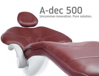 A-dec 500
Uncommon innovation. Pure solution.
 