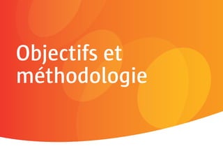 Objectifs et
méthodologie
 