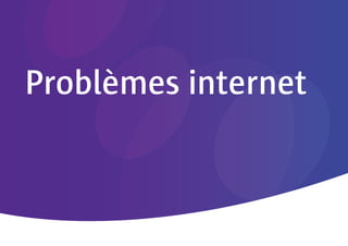 Problèmes internet
 