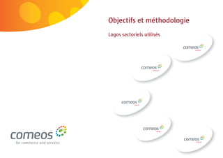 8 | Comeos - E-commerce in België - 16 mei 2011



                                                  Objectifs et méthodologie
                                                  Logos sectoriels utilisés
 