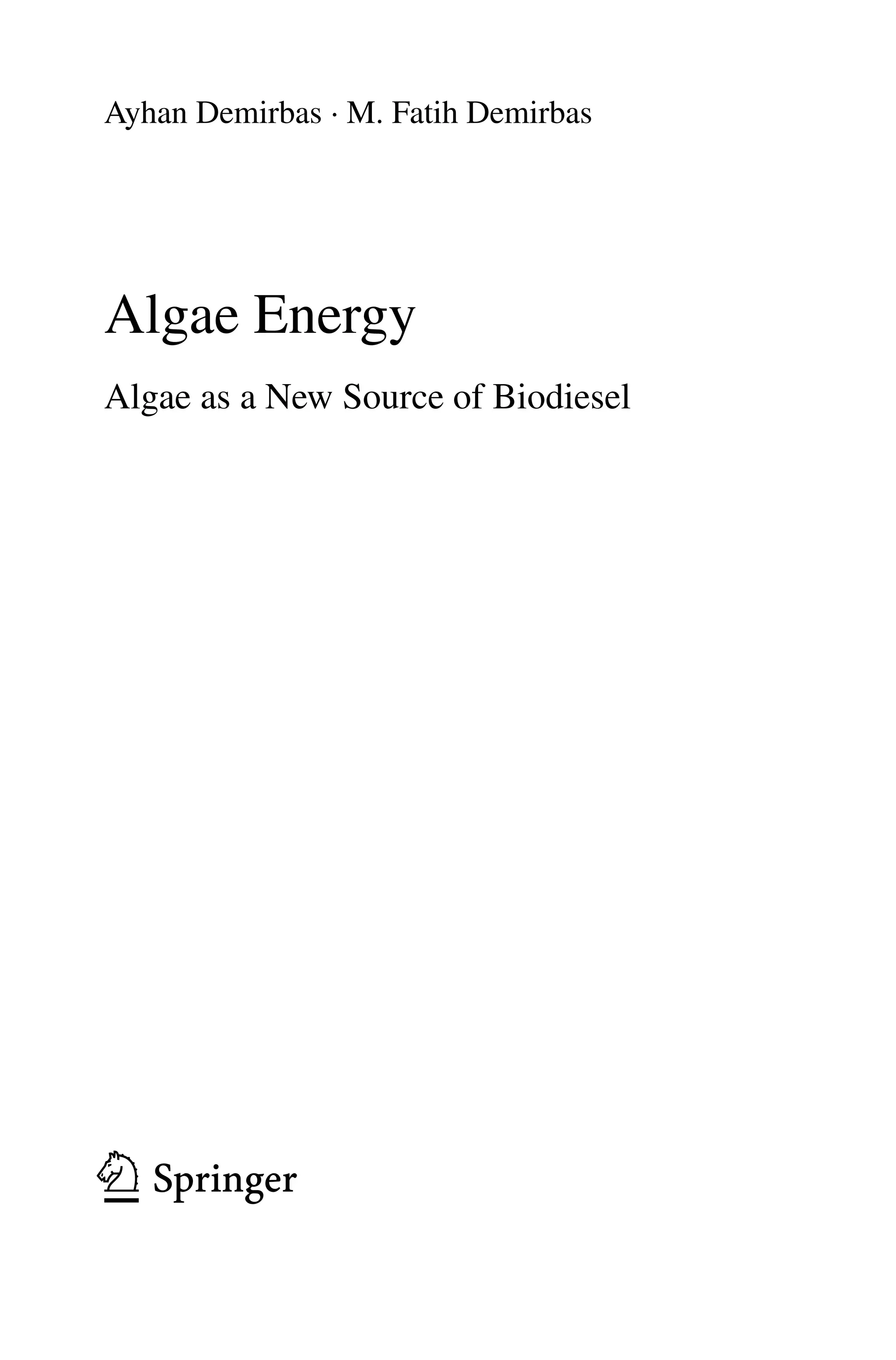 Ayhan Demirbas · M. Fatih Demirbas
Algae Energy
Algae as a New Source of Biodiesel
123
 