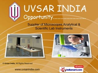 Supplier of Microscopes Analytical &
                                Scientific Lab Instruments




© Uvsar India, All Rights Reserved


             www.uvsarindia.com
 