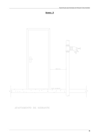Especificação para Instalação de Proteção Contra Incêndio
______________________________________________________________________________________________________________________________________________________________________________________________________
36
Anexo X
 