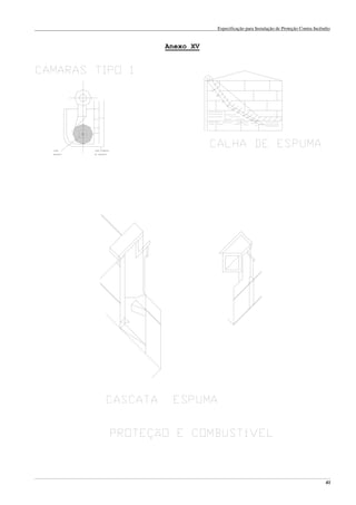 Especificação para Instalação de Proteção Contra Incêndio
______________________________________________________________________________________________________________________________________________________________________________________________________
41
Anexo XV
 