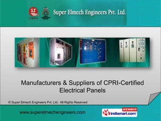 Manufacturers & Suppliers of CPRI-Certified
                    Electrical Panels
© Super Elmech Engineers Pvt. Ltd. All Rights Reserved


       www.superelmechengineers.com
 