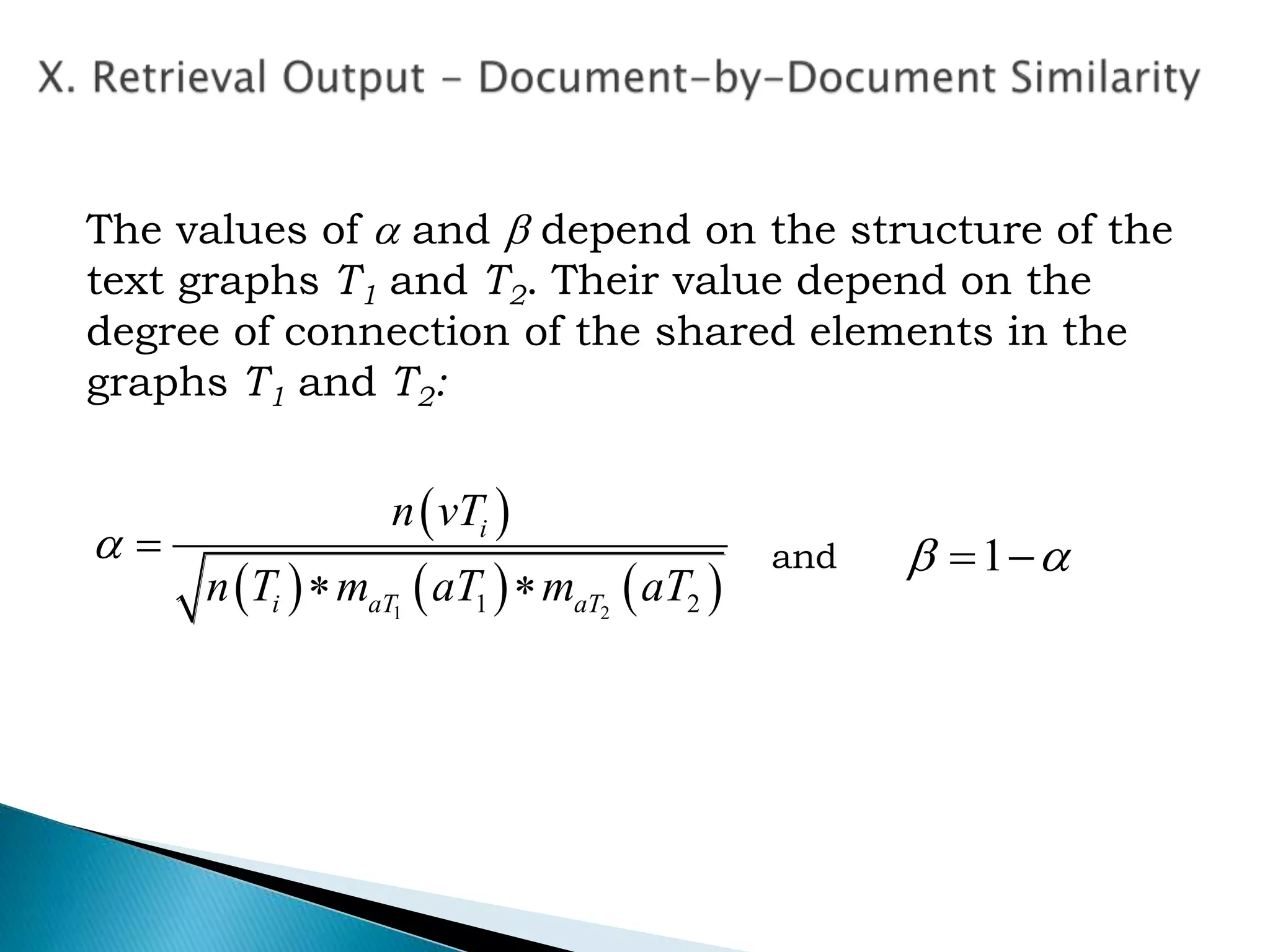  
     1 21 2
 
 
i
i aT aT
n vT
n T m aT m aT
The values of  and  depend on the structure of the
text graphs T1 and T2. Their value depend on the
degree of connection of the shared elements in the
graphs T1 and T2:
1  and
 