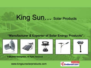 King Sun… Solar Products

“Manufacturer & Exporter of Solar Energy Products”
 