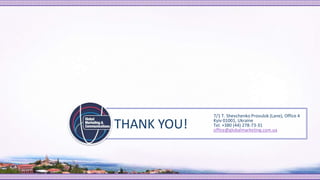 THANK YOU!
7/1 T. Shevchenko Provulok (Lane), Office 4
Kyiv 01001, Ukraine
Tel. +380 (44) 278-73-31
office@globalmarketing.com.ua
 