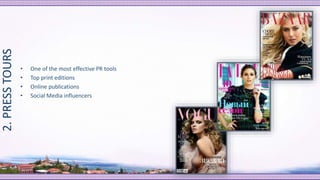 • One of the most effective PR tools
• Top print editions
• Online publications
• Social Media influencers
2.PRESSTOURS
 