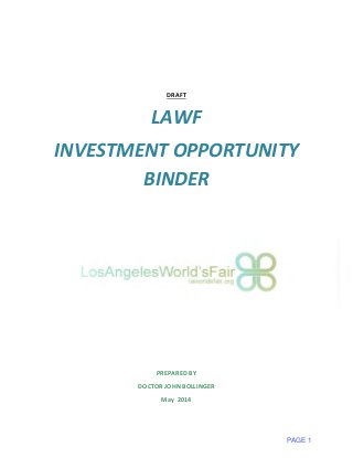 DRAFT
LAWF
INVESTMENT OPPORTUNITY
BINDER
PREPARED BY
DOCTOR JOHN BOLLINGER
May 2014
PAGE 1
 