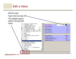 Motor protection v1.6
Edit a Value
- Click the value
- Type in the new value 100
- The available range is
shown in the lower left
corner
Rockwell Automation, Inc.
56
 